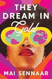 They Dream in Gold by Mai Sennaar; 2024. Hardcover.