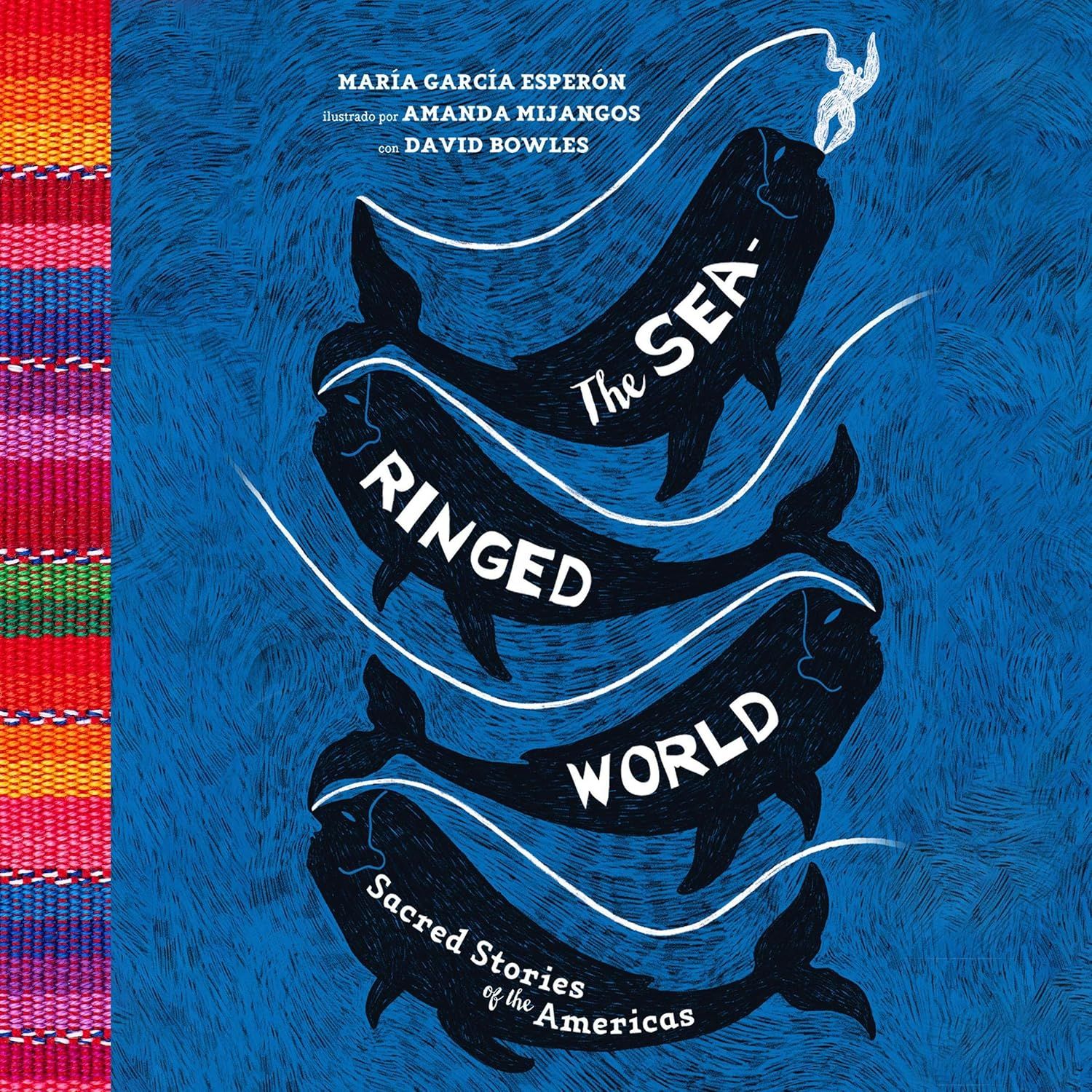 The Sea-Ringed World: Sacred Stories of the Americas by Maria Garcia Esperon. 2021 Hardcover (Ch-NF)
