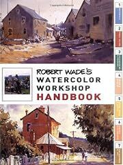 Robert Wade's Watercolor Workshop Handbook by Robert A. Wade; 2002. Hardcover. (LF)