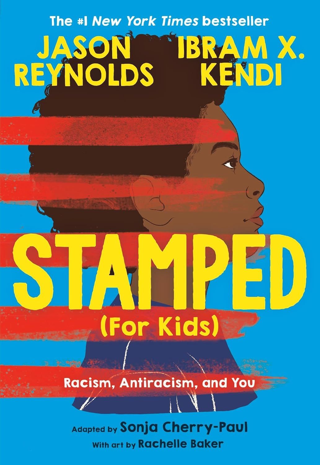 Stamped (For Kids): Racism, Antiracism, and You by Sonja Cherry-Paul, Jason Reynolds, and Ibram X. Kendi. 2021. Hardcover (Ch-NF)