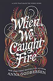 When We Caught Fire by Anna Godbersen; 2018. Hardcover