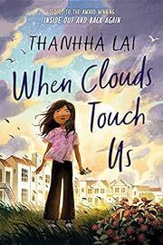 When Clouds Touch Us by Thanhhà Lai; 2023. Hardcover (Ch-FIC)
