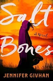 Salt Bones by Jennifer Givhan; 2025. Hardcover.