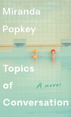 Topics of Conversation by Miranda Popkey. 2020. Hardcover.