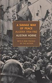 Savage War of Peace, A: Algeria 1954-1962  by Alistair Horne; 1977/2006. Softcover. (New York Review Books) (CO)