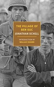 Village of Ben Suc, The by Jonathan Schell, Wallace Shawn (Introduction); 2024. Softcover. (New York Review Books) (CO)
