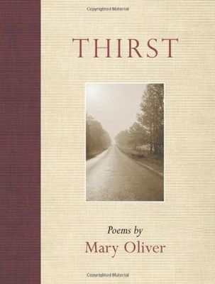 Thirst by Mary Oliver. 2006. Softcover.