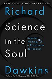Science in the Soul: Selected Writings of a Passionate Rationalist by Richard Dawkins; 2017. Hardcover.