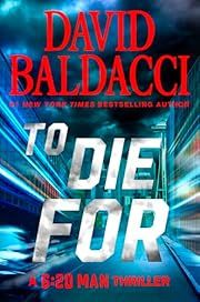 To Die for (6:20 Man #3) by David Baldacci; 2024. Hardcover.