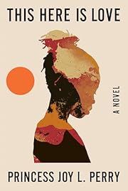 This Here Is Love by Princess Joy L Perry; 2025. Hardcover.