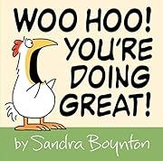 Woo Hoo! You're Doing Great! by Sandra Boynton; 2023. Hardcover. (Ch-PIC)