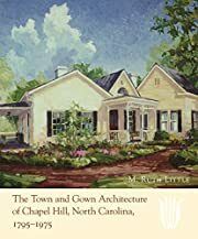 Town and Gown Architecture of Chapel Hill, North Carolina, 1795-1975, The by Ruth M. Little; 2006. (Distributed for the Preservation Society of Chapel Hill) Hardcover. (LF) (New - Shrinkwrapped)