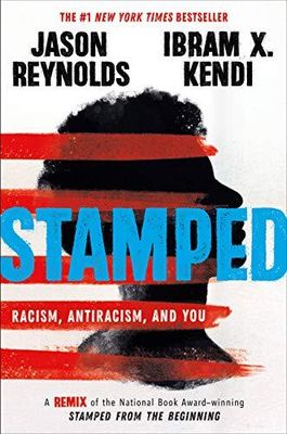 Stamped: Racism, Antiracism, and You: A Remix of the National Book Award-winning Stamped from the Beginning by Jason Reynolds. 2020. Hardcover (YA)