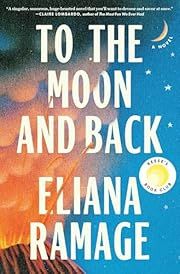 To the Moon and Back by Eliana Ramage; 2025. Hardcover.