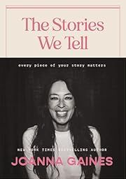 Stories We Tell, The: Every Piece of Your Story Matters by Joanna Gaines; 2022. Hardcover.