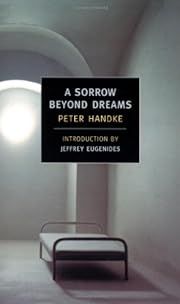 Sorrow Beyond Dreams, A by Peter Handke, Ralph Manheim, Jeffrey Eugenides (Introduction). 1972/2002. Softcover.  (New York Review Books) (CO)