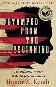 Stamped from the Beginning: The Definitive History of Racist Ideas in America by Ibram X. Kendi; 2017. Softcover.