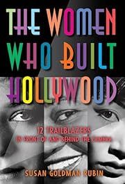 Women Who Built Hollywood, The by Susan Goldman Rubin; 2023. Hardcover.