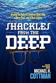 Shackles From the Deep: Tracing the Path of a Sunken Slave Ship, a Bitter Past, and a Rich Legacy by Michael Cottman; 2017. Hardcover (Ch-NF)