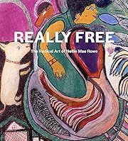 Really Free: The Radical Art of Nellie Mae Rowe, The by Nellie Mae Rowe (Artist); 2021. Hardcover. (LF)