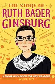 Story of Ruth Bader Ginsburg, The by Susan B. Katz; 2021. Hardcover (Ch-NF)
