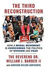 Third Reconstruction: How a Moral Movement Is Overcoming the Politics of Division and Fear, The by Rev Dr. William J. Barber II and Jonathan Wilson-Hartgrove; 2016. Softcover. (CO-NC)