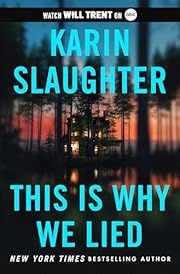 This Is Why We Lied (Will Trent #12) by Karin Slaughter; 2024. Hardcover.