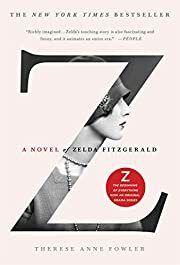 Z: A Novel of Zelda Fitzgerald by Therese Anne Fowler; 2014. Softcover.