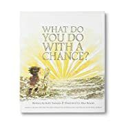 What Do You Do With a Chance? by Kobi Yamada; 2018. Hardcover (Ch-PIC)