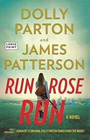Run, Rose, Run by James Patterson, Dolly Parton; 2022. Softcover. (Large Print)
