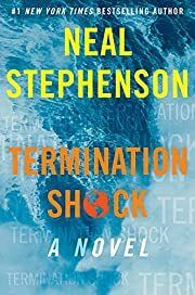 Termination Shock by Neal Stephenson; 2021. Hardcover.