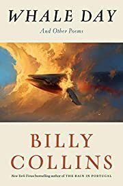 Whale Day And Other Poems by Billy Collins; 2020. Hardcover.