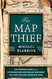 Map Thief, The: The Gripping Story of an Esteemed Rare-Map Dealer Who Made Millions Stealing Priceless Maps by Michael Blanding; 2014. Hardcover.