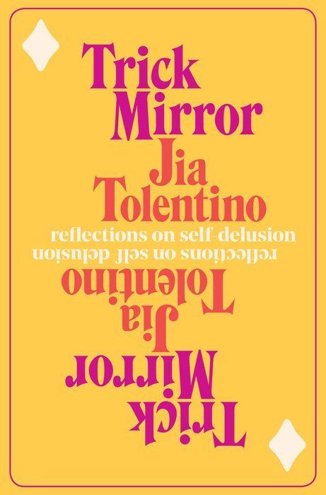 Trick Mirror: Reflections on Self Delusion by Jia Tolentino; 2020. Hardcover.
