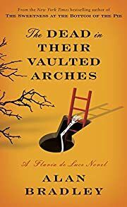 Dead in Their Vaulted Arches, The (Flavia de Luce #6) by Alan Bradley; 2014. Hardcover.