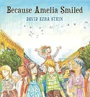 Because Amelia Smiled by David Ezra Stein; 2012. Hardcover. (Ch-PIC)