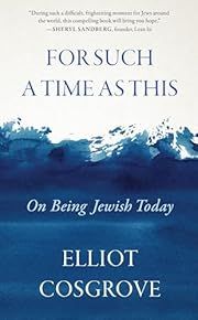 For Such a Time As This: On Being Jewish Today by Elliot Cosgrove; 2024. Hardcover.