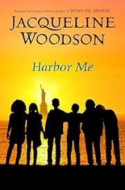 Harbor Me by Jacqueline Woodson; 2018. Hardcover. (Ch-FIC)