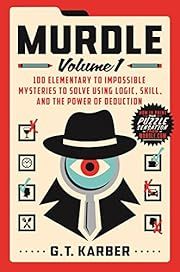 Murdle: Volume 1: 100 Elementary to Impossible Mysteries to Solve Using Logic, Skill, and the Power of Deduction (Murdle #1) by G. T. Karber; 2023. Softcover.