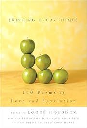 Risking Everything: 110 Poems of Love and Revelation by Roger Housden (Editor); 2003. Hardcover.