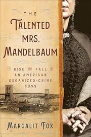 Talented Mrs. Mandelbaum, The: The Rise and Fall of an American Organized-Crime Boss by Margalit Fox; 2024. Hardcover.