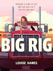 Big Rig by Louise Hawes; 2022. Hardcover. (Ch-FIC)
