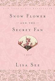 Snow Flower and the Secret Fan by Lisa See; 2009. Softcover.