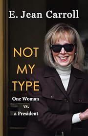 Not My Type: One Woman vs. a President by E. Jean Carroll; 2025. Hardcover.