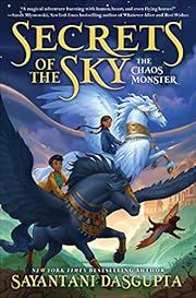 Chaos Monster (Secrets of the Sky, Book One) by Sayantani DasGupta; 2023. Hardcover. (Ch-FIC)