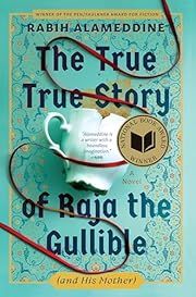 True True Story of Raja the Gullible (and His Mother), The by Rabih Alameddine; 2025. Hardcover.