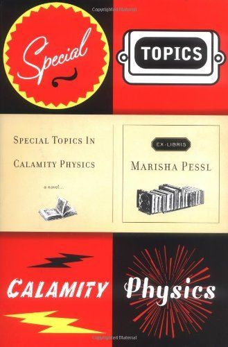 Special Topics in Calamity Physics: A Novel by Marisha Pessl; 2006. Softcover.