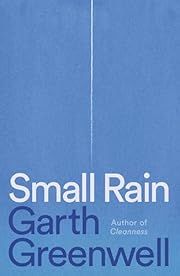 Small Rain by Garth Greenwell; 2024. Hardcover.