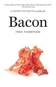 Bacon (A Savor the South Cookbook) by Fred Thompson; 2016. Hardcover. (F&amp;C)