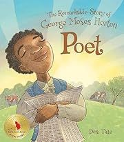 Poet: The Remarkable Story of George Moses Horton by Don Tate; 2015. Hardcover. (Ch-NF)
